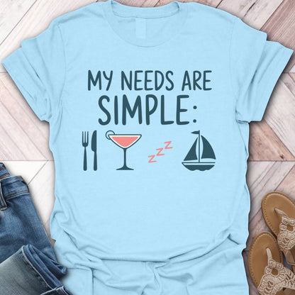 Sailing Simple Needs T-Shirt